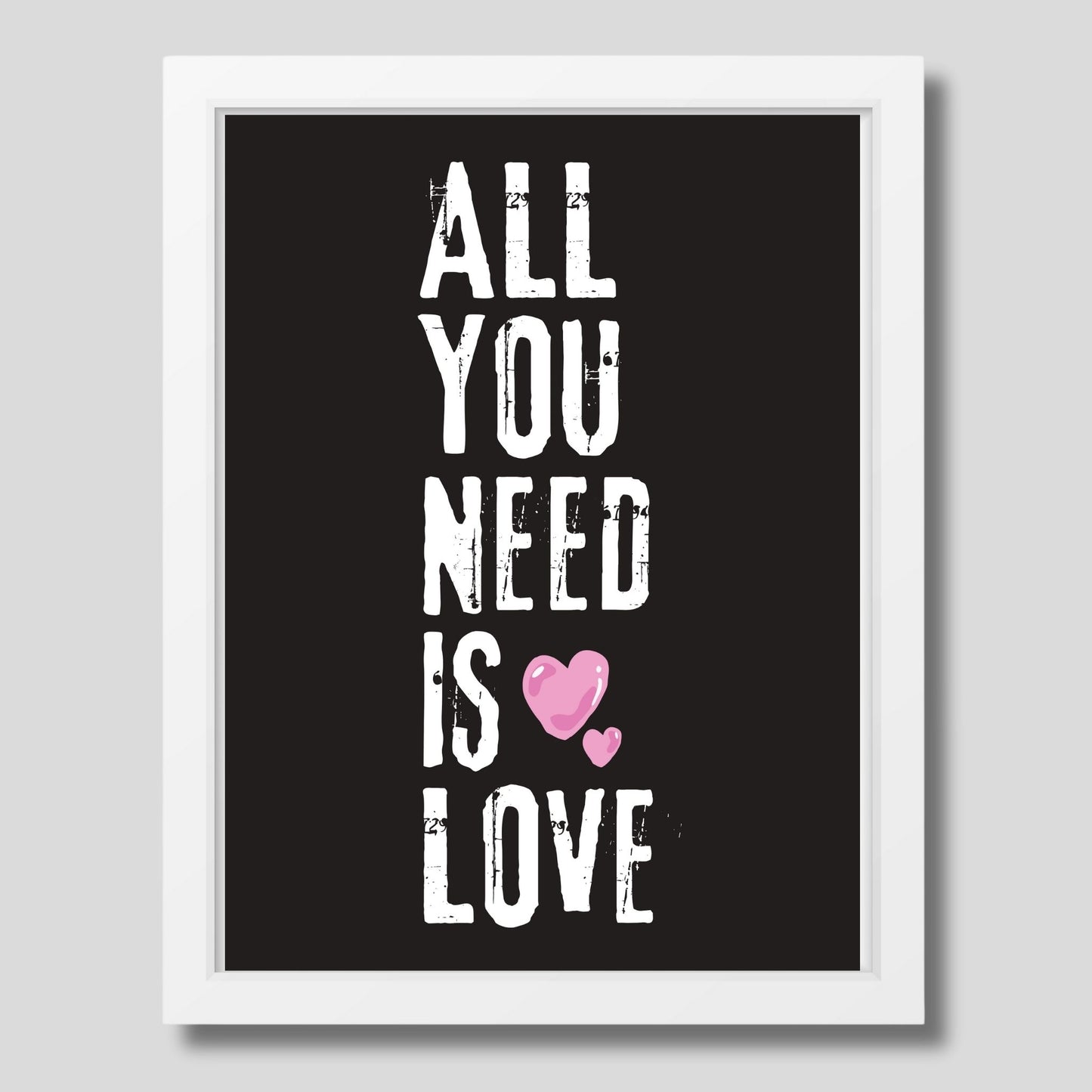 ALL YOU NEED IS LOVE - grafisk tekstplakat med hvit tekst på sort bakgrunn, og to rosa hjerter. Illustrasjon viser plakat i hvit ramme.