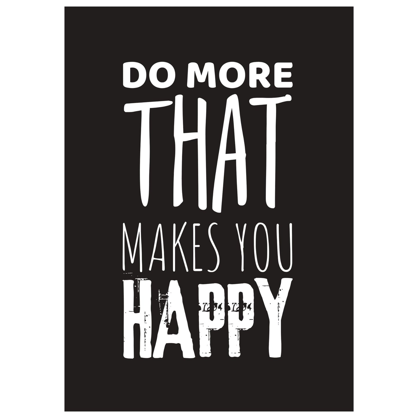 "Do more that makes you happy" tekstplakat. Hvit skrift på sort bakgrunn.