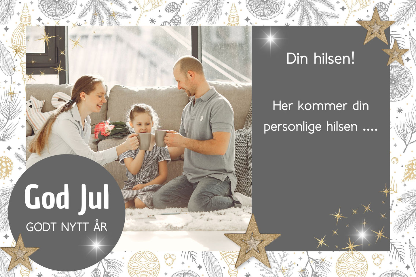 Julekort i størrelse 15x10 cm. Fargene går i gull, grått og hvit. På kortet er det plass for ditt personlige bilde. Det er påført små grafiske julestjerner i gull. Tekst på kort "God Jul - Godt Nytt År". Her er det mulig å personalisere med egen hilsen. Tekster på kortet er i hvit farge.