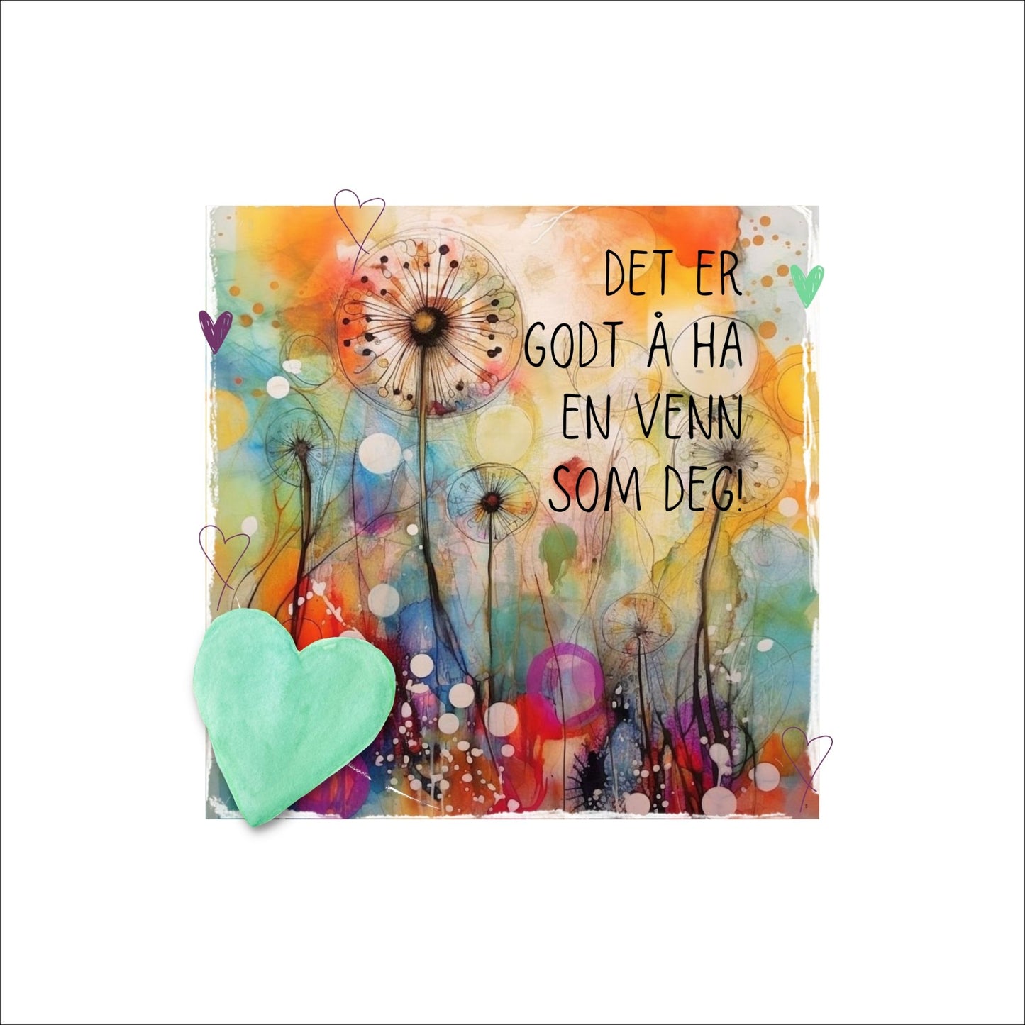 Plakat med lysegrønt hjerte og tekst "Det er godt å ha en venn som deg" - og et motiv med farger i grønn, blått og oransje. Med hvit kant på 4 cm.
