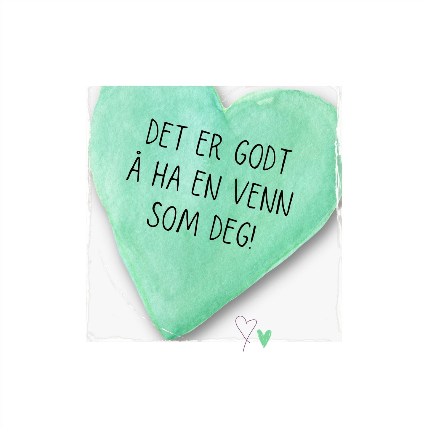 Plakat med lysegrønt hjerte og tekst "Det er godt å ha en venn som deg". Med hvit kant på 4 cm.