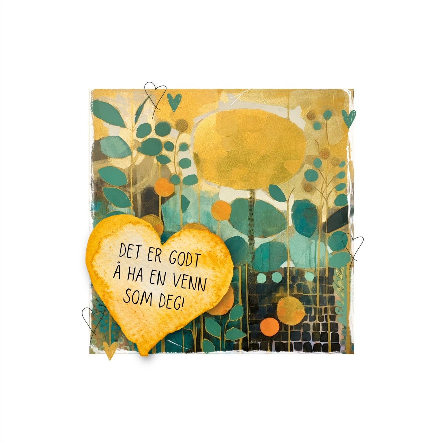 Plakat med lysegult hjerte og tekst "Det er godt å ha en venn som deg" - og et motiv med farger i grønn, gul og oransje. Med hvit kant på 4 cm.