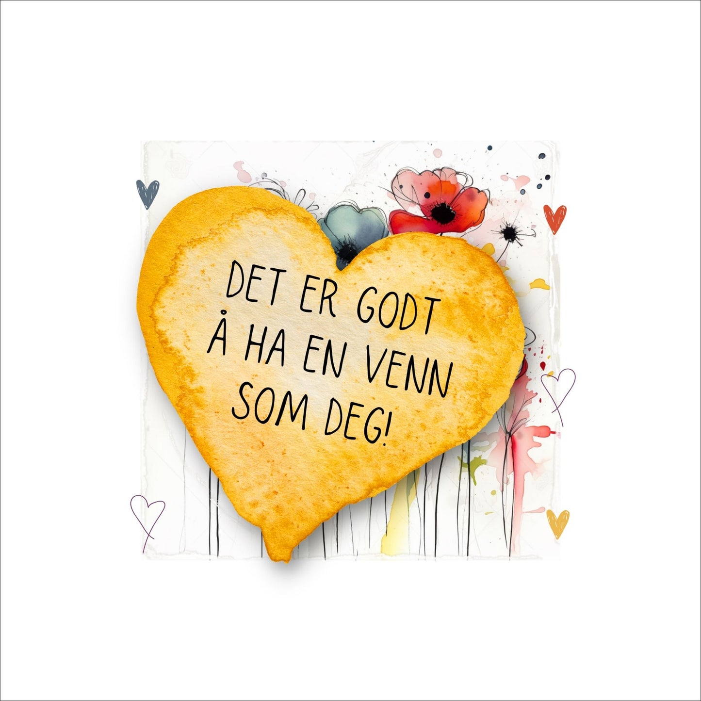 Plakat med lysegult hjerte og tekst "Det er godt å ha en venn som deg" - og et motiv med blomster i gul, rød, hvit, blå og oransje. Med hvit kant på 4 cm.