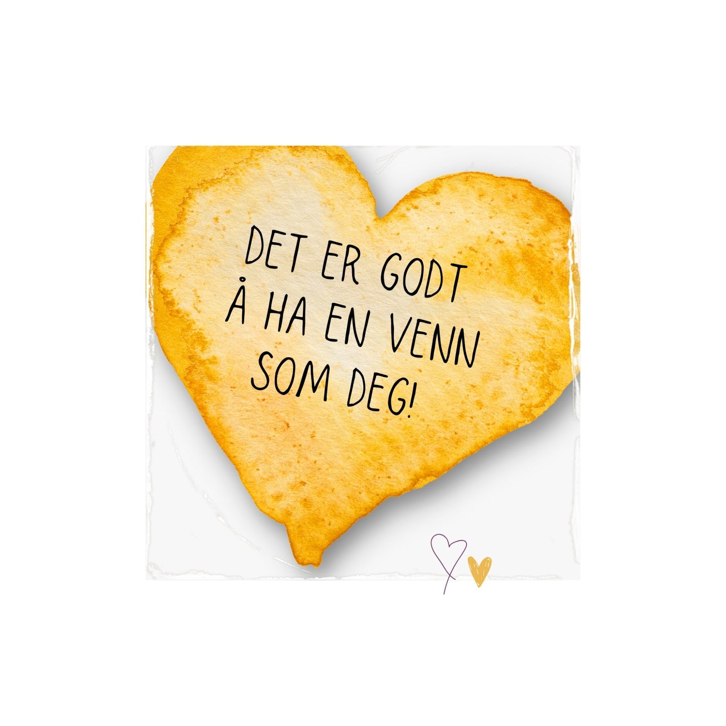 Plakat med lysegult hjerte og tekst "Det er godt å ha en venn som deg". Med hvit kant på 4 cm.