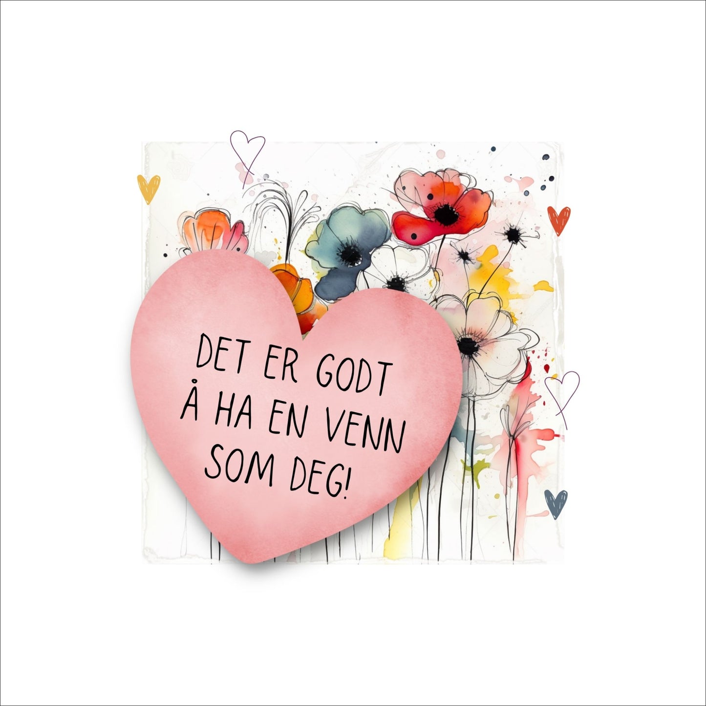 Plakat med rosa hjerte og tekst "Det er godt å ha en venn som deg" - og et motiv med blomster i gul, rød, hvit, blå og oransje. Med hvit kant på 4 cm.