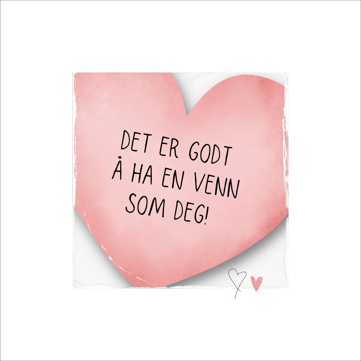 Plakat med rosa hjerte og tekst "Det er godt å ha en venn som deg". Med hvit kant på 4 cm.