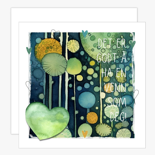 Kort med tekst "Det er godt å ha en venn som deg" - og et motiv med farger i grønn, blått og oransje. Konvolutt er inkludert.