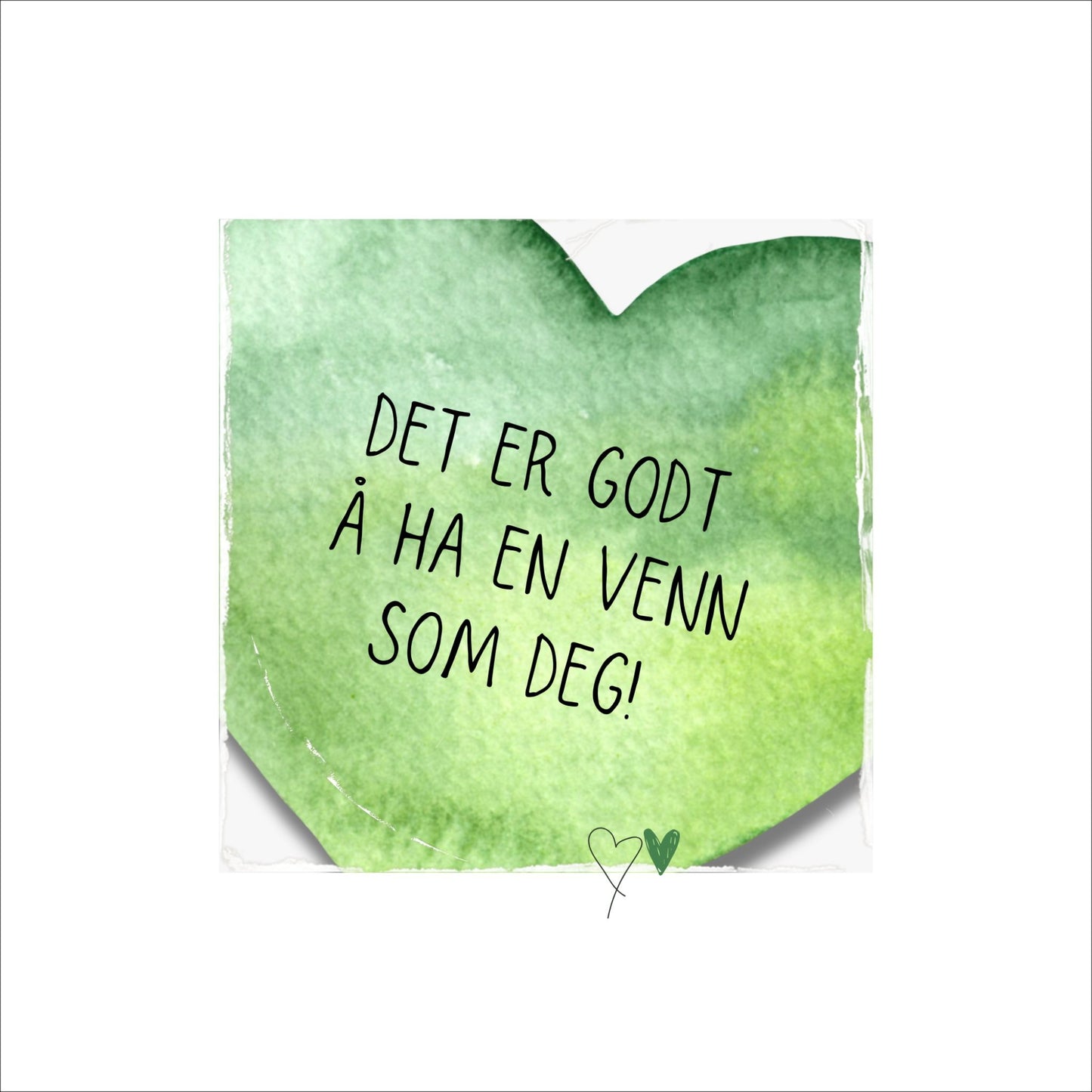 Plakat med grønt hjerte og tekst "Det er godt å ha en venn som deg". Med hvit kant på 4 cm.