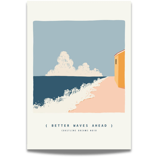 Coastline Dreams No10 – Plakat
Skyer driver over horisonten mens bølgene møter land. Et lite hus ved strandpromenaden gir dybde til bildet med teksten "Better waves ahead.