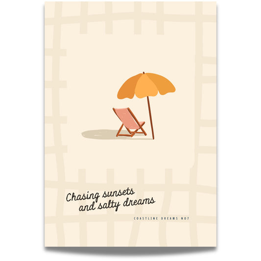Coastline Dreams No7 – Plakat
En tom strandstol under parasoll venter i solskinnet. Minimalistisk motiv med teksten "Chasing sunsets and salty dreams" – ren sommerstemning.