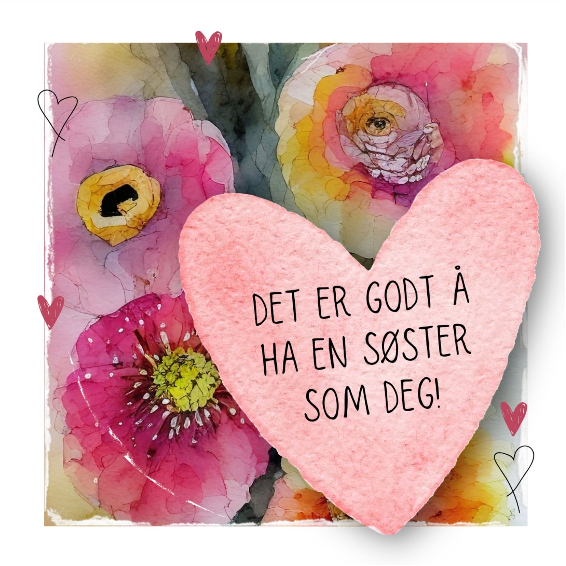 Grafisk plakat med et rosa hjerte påført tekst "Det er godt å ha en søster som deg". Bagrunn i cerise og guloransje blomster. Kortet har en hvit kant rundt på 1,5 cm.