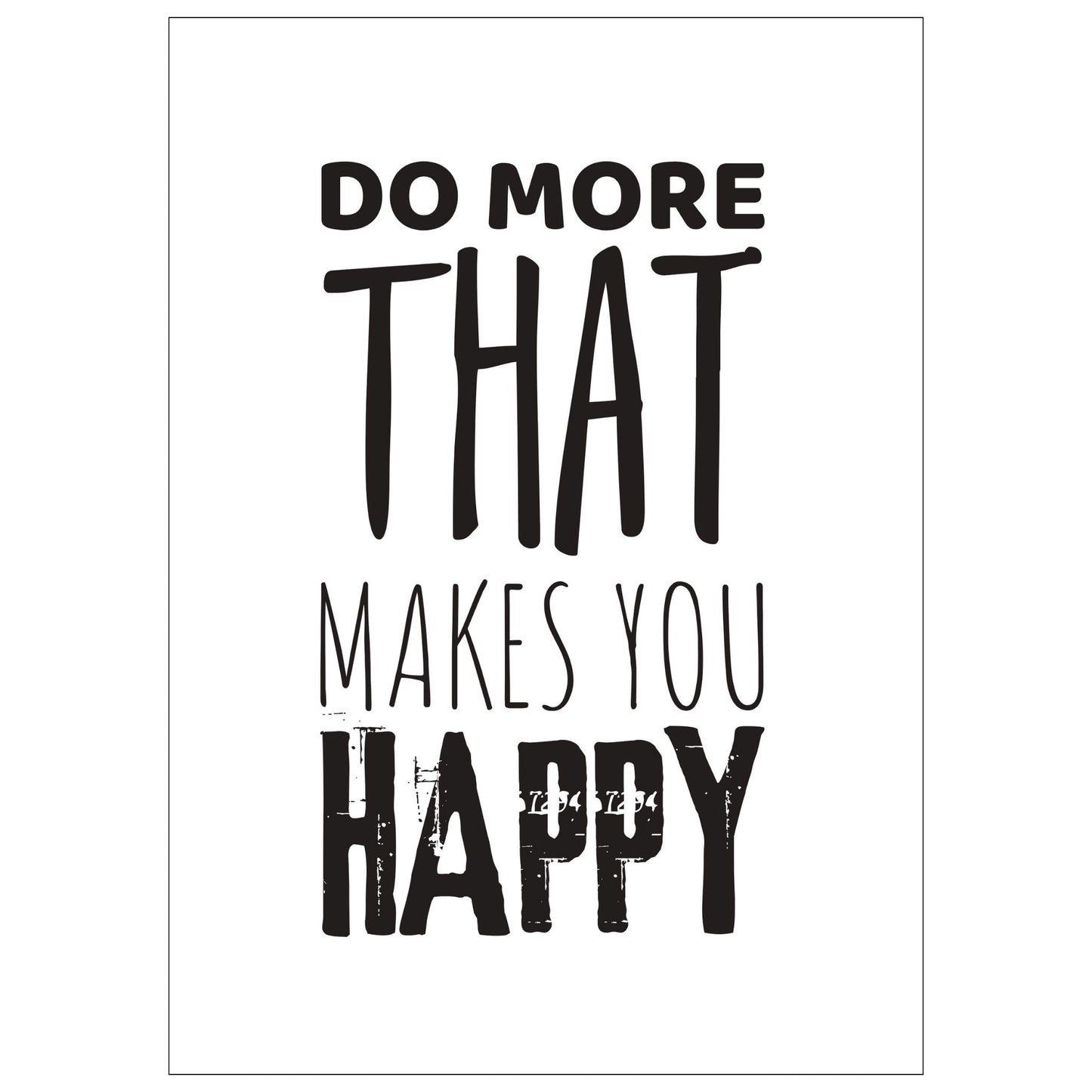 "Do more that makes you happy" tekstplakat. Sort skrift på hvit bakgrunn.