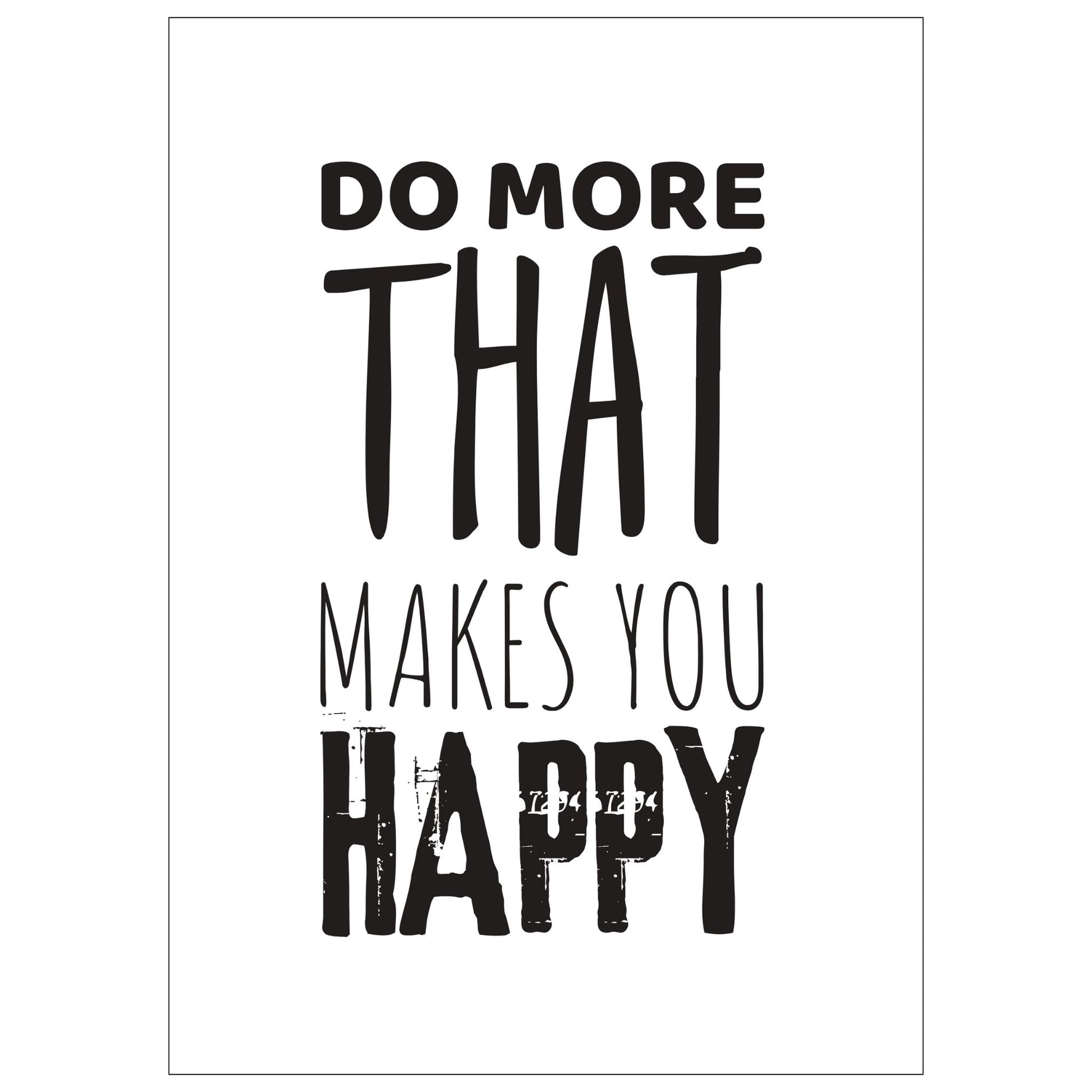 "Do more that makes you happy" tekstplakat. Sort skrift på hvit bakgrunn.