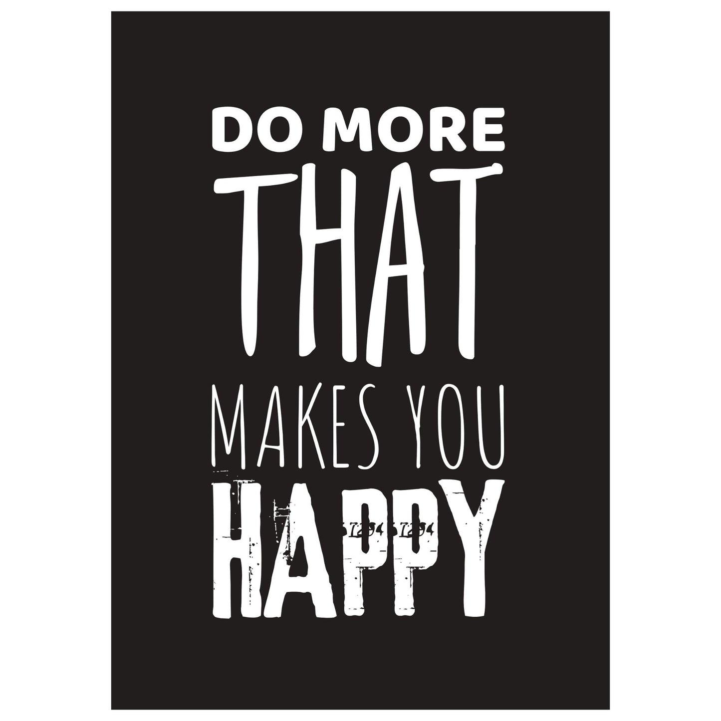 "Do more that makes you happy" tekstplakat. Hvit skrift på sort bakgrunn. 