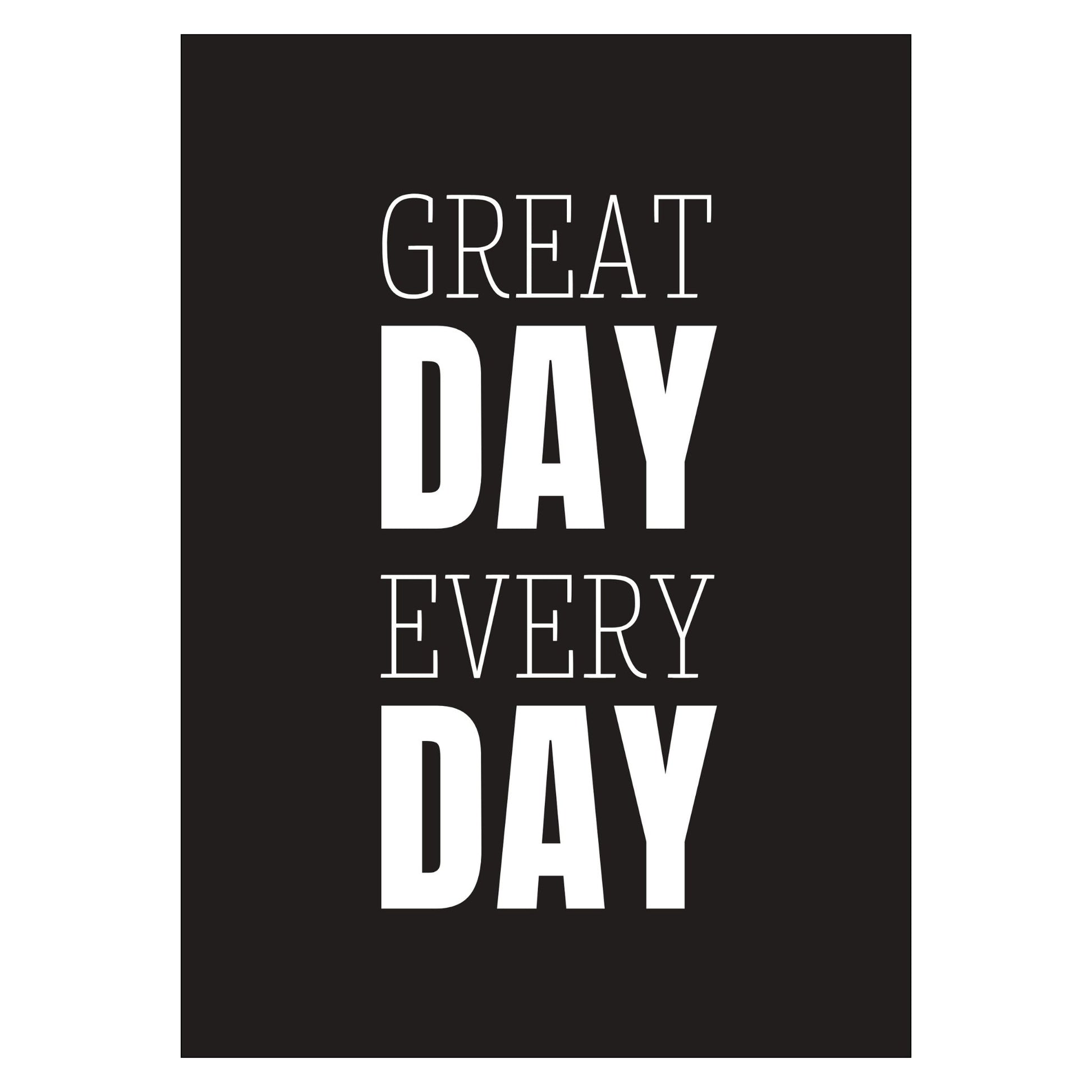 Grafisk plakat med hvit skrift på sort bakgrunn. Tekst på plakat "Great day every day"