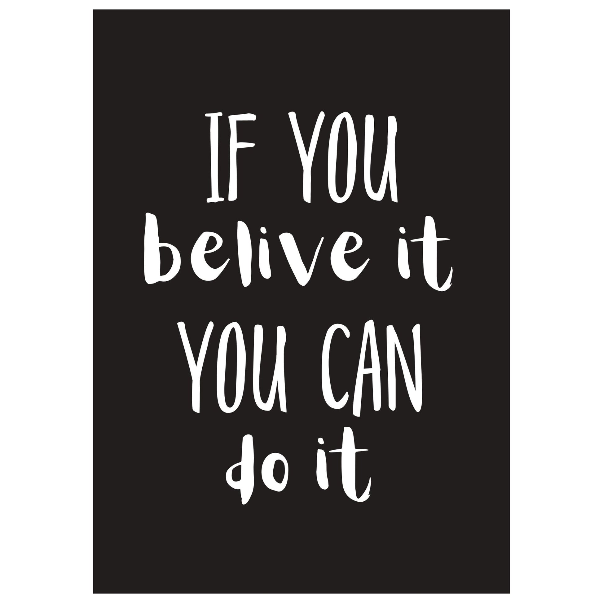 Grafisk tekstplakat med hvit skrift på sort bakgrunn og tekst "If you belive it, you can do it".