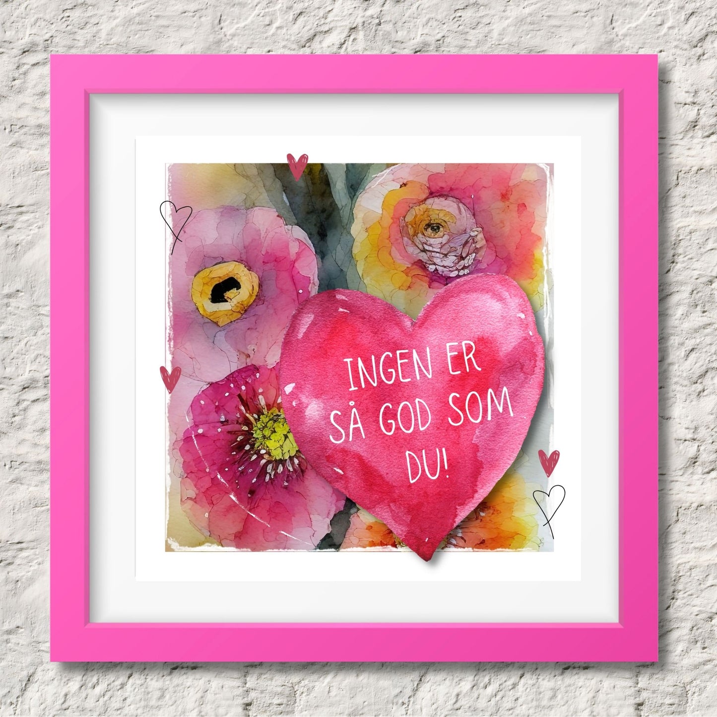 Grafisk plakat med et rosa hjerte påført tekst "Ingen er så god som du!". Bagrunn i cerise og guloransje blomster. Illustrasjinen viser plakat i rosa ramme.