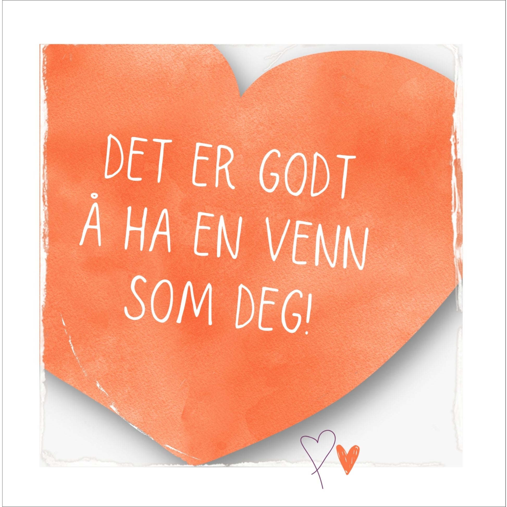 Plakat med oransje hjerte og tekst "Det er godt å ha en venn som deg". Med hvit kant på 1,5 cm. 