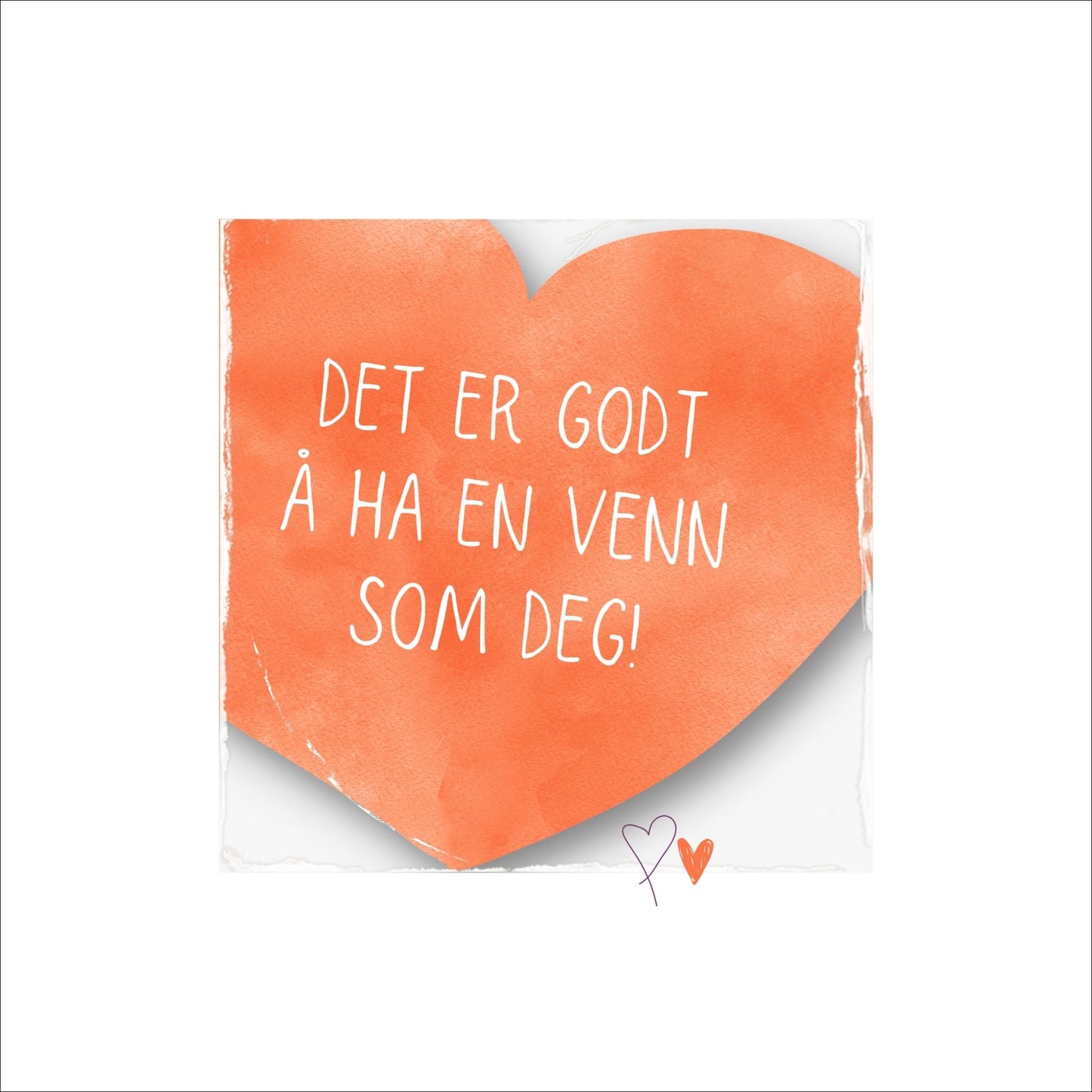 Plakat med oransje hjerte og tekst "Det er godt å ha en venn som deg". Med hvit kant på 4 cm. 