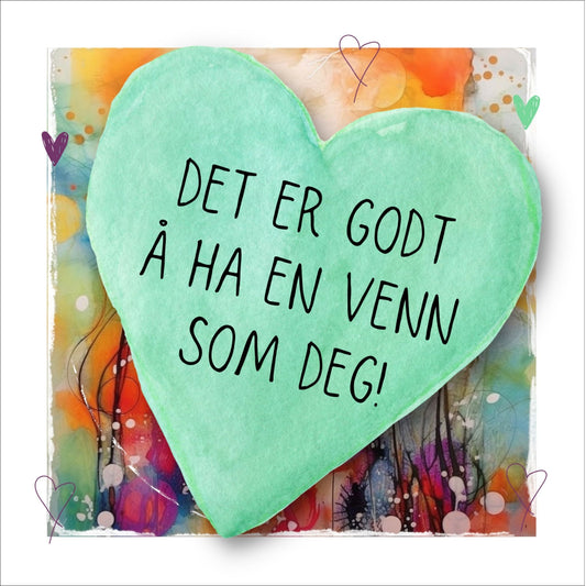 Plakat med lysegrønt hjerte og tekst "Det er godt å ha en venn som deg" - og et motiv med farger i grønn, blått og oransje. Med hvit kant på 1,5 cm.