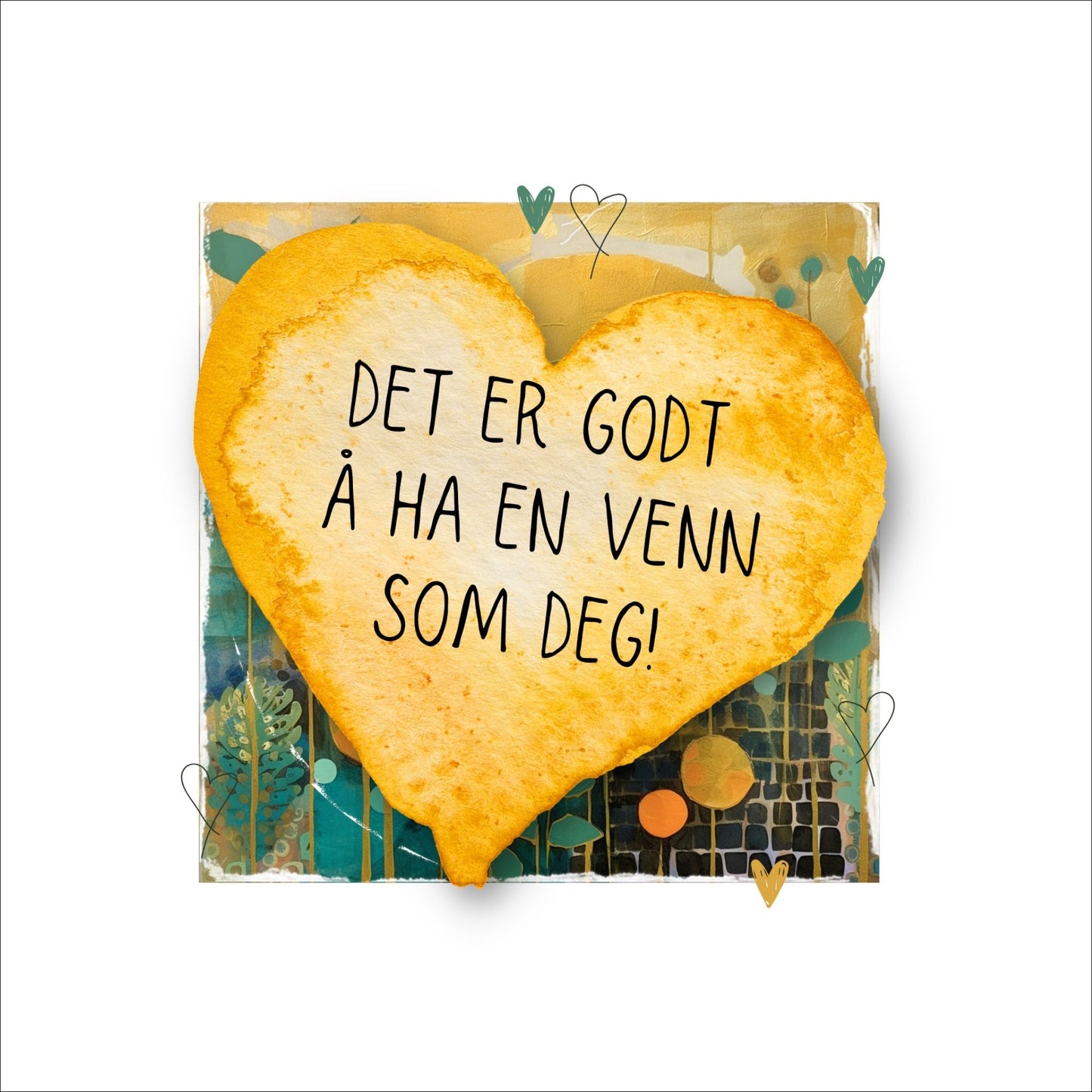 Plakat med lysegult hjerte og tekst "Det er godt å ha en venn som deg" - og et motiv med farger i grønn, gul og oransje. Med hvit kant på 4 cm. 