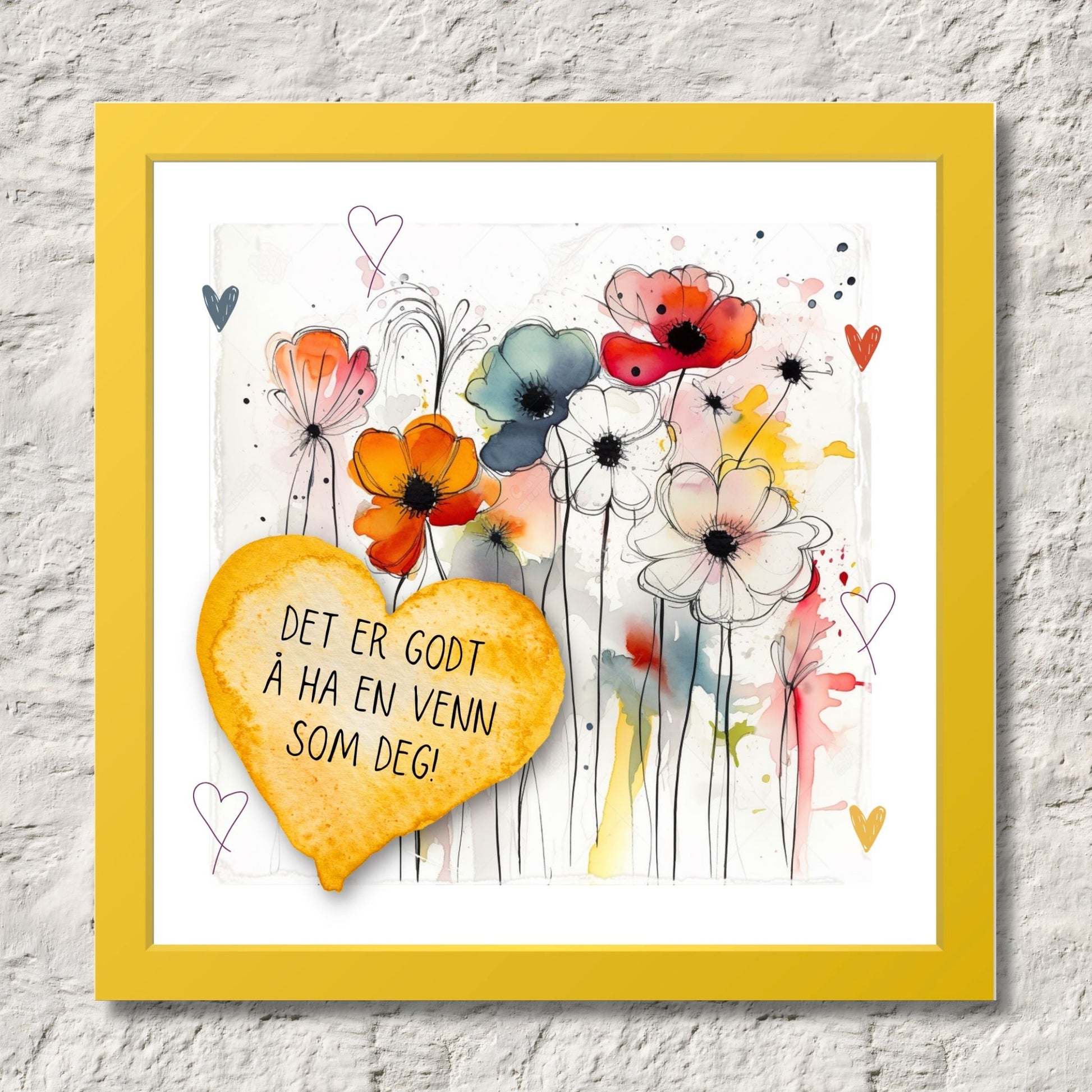 Plakat med lysegult hjerte og tekst "Det er godt å ha en venn som deg" - og et motiv med blomster i gul, rød, hvit, blå og oransje. Med hvit kant på 1,5 cm. Illustrasjon viser plakat i gul ramme.
