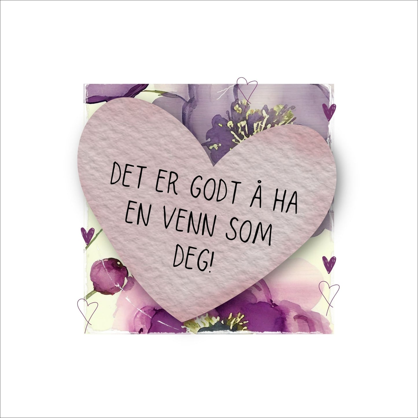 Go'ord plakat med et lilla hjerte med teksten "Det er godt å ha en venn som deg" på en bakgrunn med blomstermotiv i lilla, burgunder og grønt. Hvit kant på 4 cm. som fremhever og gir bildet dybde.
