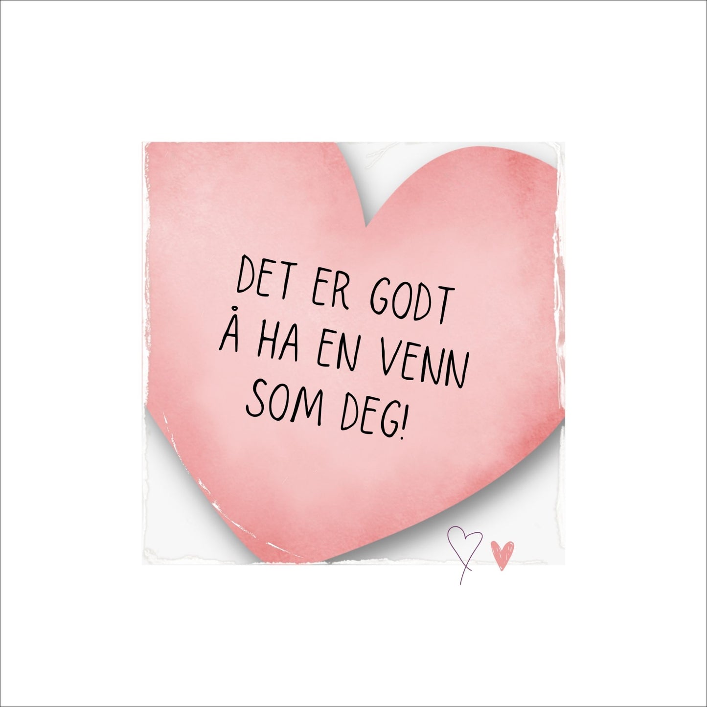 Plakat med rosa hjerte og tekst "Det er godt å ha en venn som deg". Med hvit kant på 4 cm. 