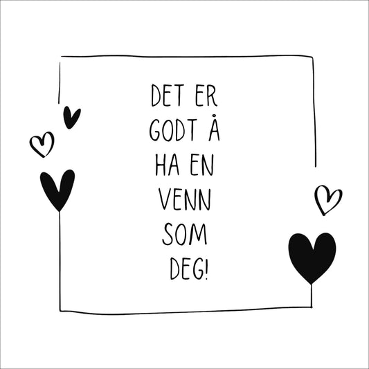 Kort med hvit bakgrunn og tekst "Det er godt å ha en venn som deg".  Rundt teksten er det en ramme og hjerter. 