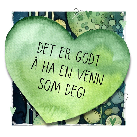 Plakat med tekst "Det er godt å ha en venn som deg" - og et motiv med farger i grønn, blått og oransje. Med hvit kant på 1,5 cm. 