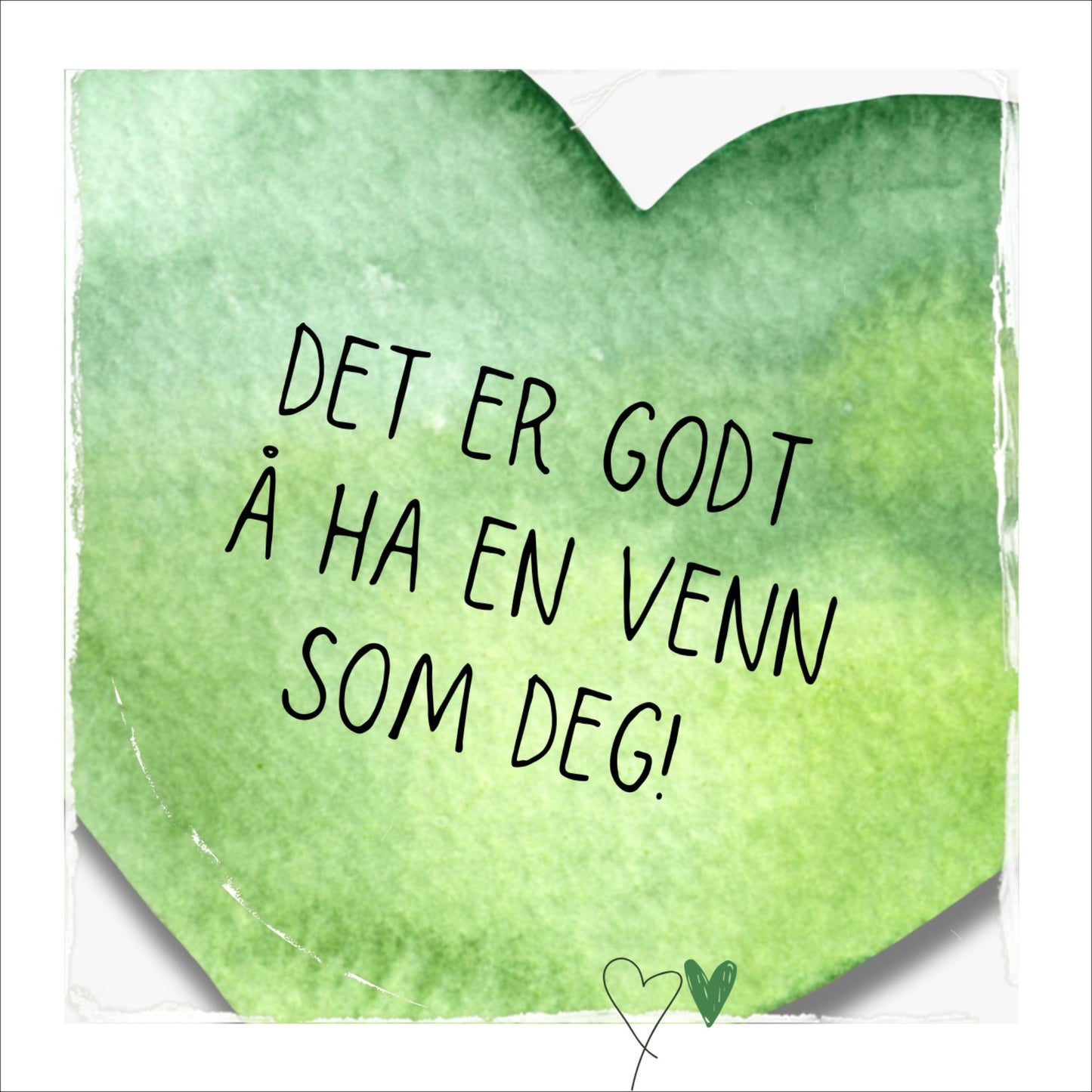 Plakat med grønt hjerte og tekst "Det er godt å ha en venn som deg". Med hvit kant på 1,5 cm. 